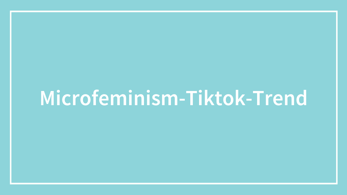33 “Microfeminism” Practices People Swear By