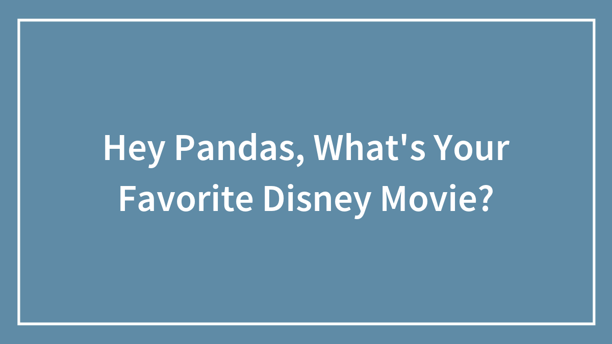 Hey Pandas, What’s Your Favorite Disney Movie?