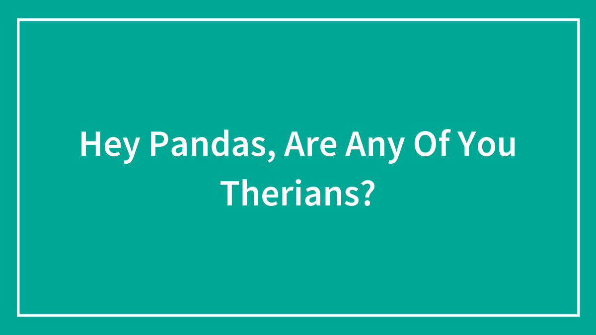 Hey Pandas, Are Any Of You Therians? (Closed)
