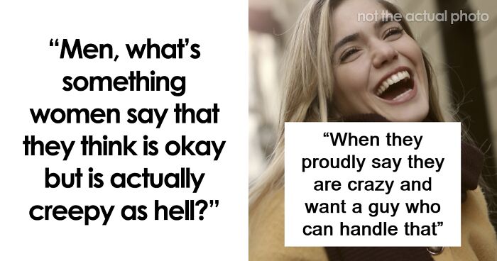 “I’m Confused By This Mating Ritual”: Men Share 77 Creepy Things Women Have Said To Them