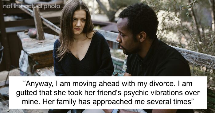 Wife Wants Husband To Stop The Divorce After She Found Out He Wasn’t Cheating As Her Psychic Said