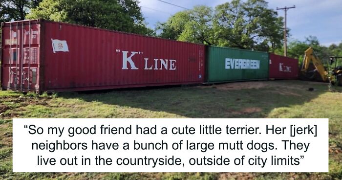 Folks Praise Woman Who Made A Whole Fence Of Shipping Containers To Ruin Entitled Neighbors’ View