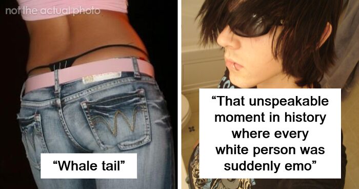 “Whale Tail”: 86 Millennial Trends People Still Cringe At To This Day