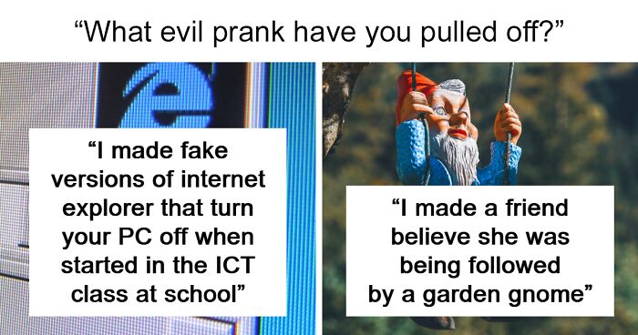 “Still Proud Of That One”: 100 Sinister Pranks People Have Pulled Off