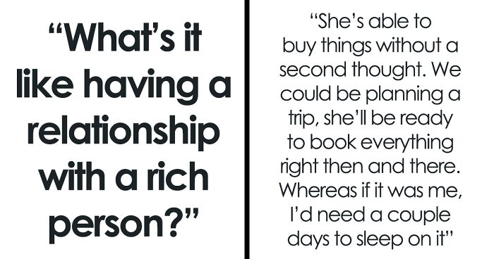 “What Is It Like Having A Relationship With A Rich Person?” (40 Answers)