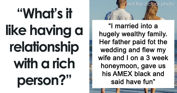 40 “Ordinary” People Reveal What It’s Like Dating Someone Wealthy, And Their Stories Are Rich