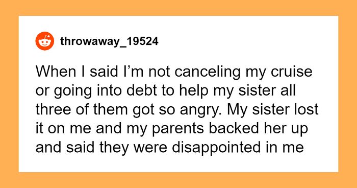 “This Is Insane”: Family Demands Person Go Into Debt To Help Sister Out With Legal Bills