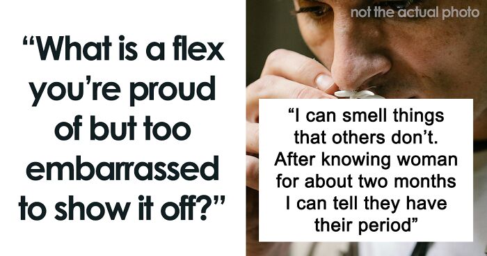 30 People Share Flexes They’re Proud Of But Too Embarrassed To Show Off