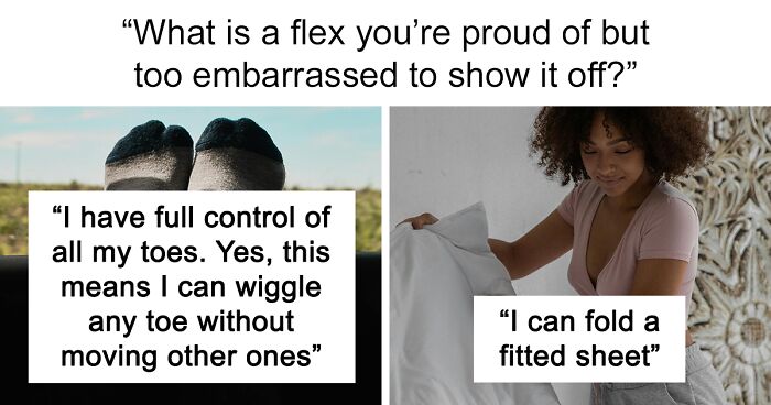 41 People Share Flexes They’re Proud Of But Too Embarrassed To Show Off