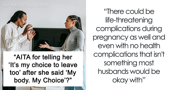 “AITA For Telling Her ‘It’s My Choice To Leave Too’ After She Said ‘My body, My Choice’”