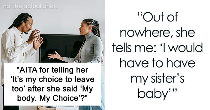 “AITA For Telling Her ‘It’s My Choice To Leave Too’ After She Said ‘My body, My Choice’”