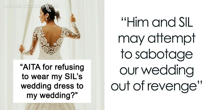 “AITA For Refusing To Wear My SIL’s Wedding Dress To My Wedding?”
