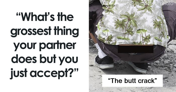 83 Anonymous Internet Users Reveal The Most Disgusting Things Their Partners Do