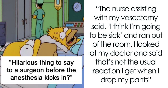 Peeps Share The Funniest Things Someone Can Tell A Surgeon Before The Anesthesia Works (33 Examples)