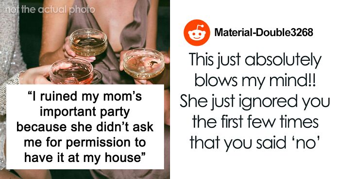 “I Ruined Mom’s Important Party Because She Didn’t Ask Permission To Have It At My House”