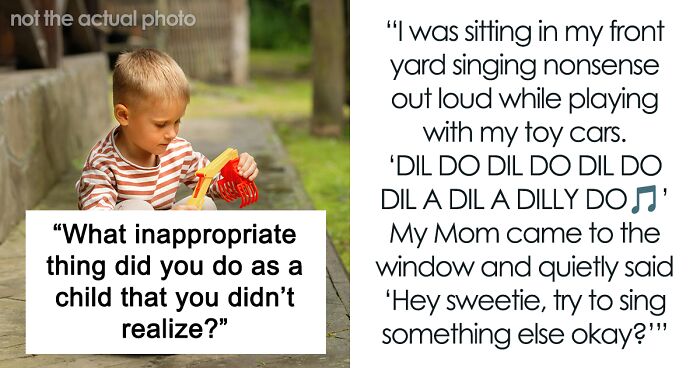 37 Things People Online Did As Children That They Later Understood Were Totally Inappropriate