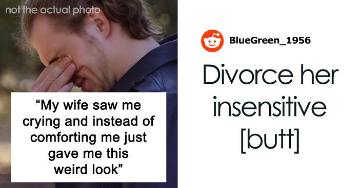 “Would I Be The Jerk For Divorcing My Wife Because She Couldn’t Handle Me Crying?”