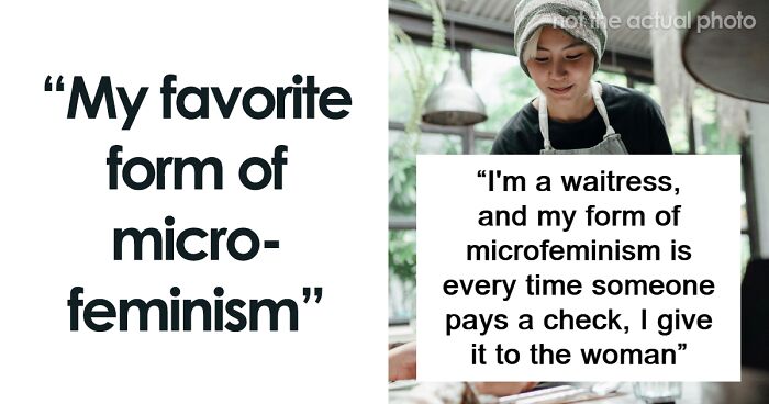 Small Acts, Big Impact: People Share The Power Of “Microfeminism” In Their Daily Life