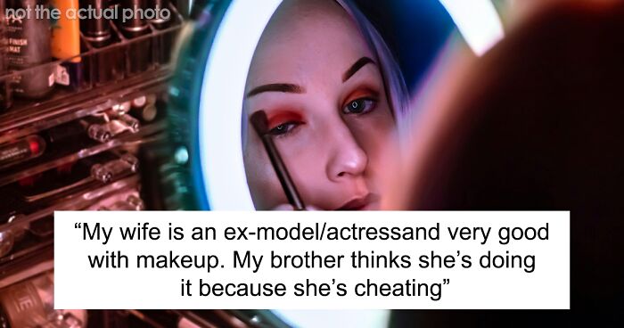Man Stands Up For Wife After His Brother Accuses Her Of Cheating Due To Wearing More Makeup