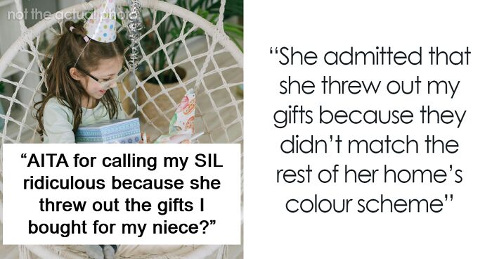 “AITA For Calling My SIL Ridiculous Because She Threw Out The Gifts I Bought For My Niece?”