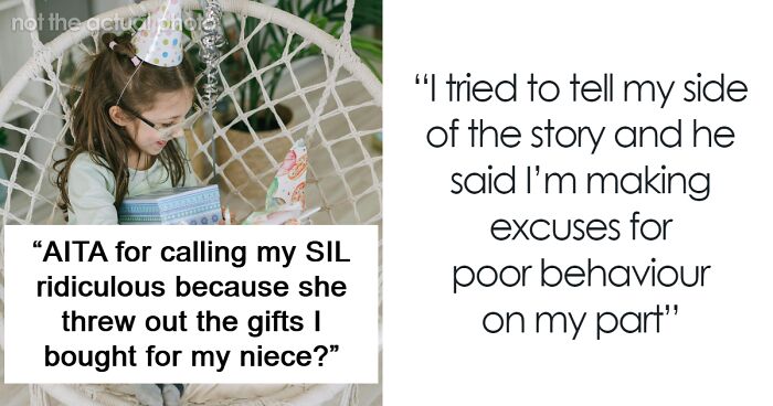 “AITA For Calling My SIL Ridiculous Because She Threw Out The Gifts I Bought For My Niece?”