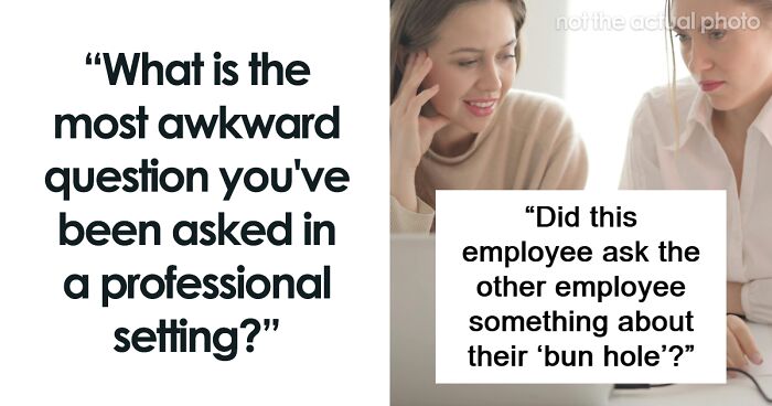 50 Inappropriate Questions These People Had To Endure In A Professional Environment