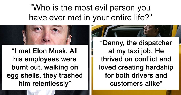 “Who Is The Most Evil Person You Have Ever Met?”: 35 People Share Chilling Stories