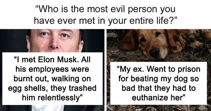 “Who Is The Most Evil Person You Have Ever Met?”: 35 People Share Chilling Stories
