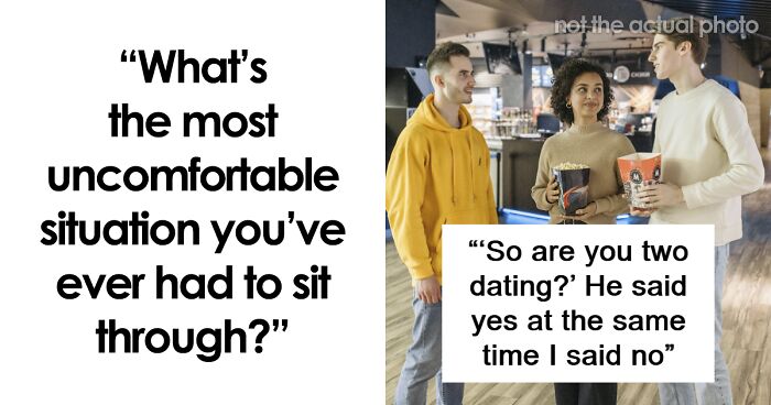 35 People Share The Most Uncomfortable Situations They Ever Had To Endure