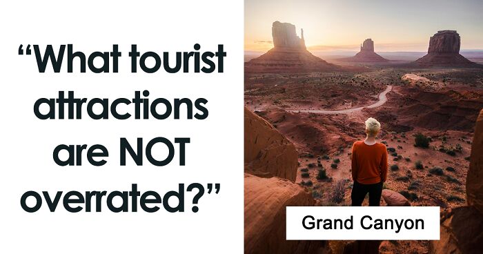 “What Tourist Attractions Are Not Overrated?”: 35 Places Worth Visiting