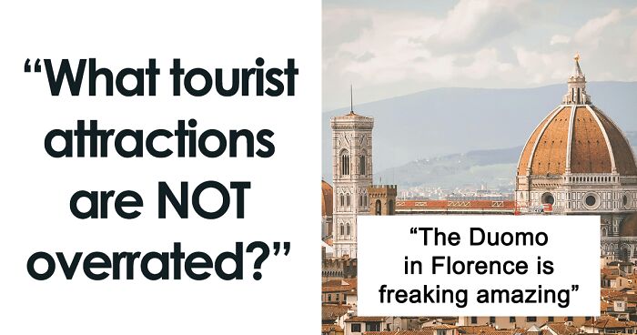 “What Tourist Attractions Are Not Overrated?”: 35 Places That Are Worth The Hype