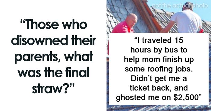“Haven’t Spoken In 15 Years”: 61 People Reveal Why They Disowned Their Parents