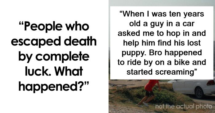“People Who Escaped Death By Complete Luck. What Happened?” (101 Answers)