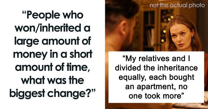 43 People Who Got A Ton Of Money Very Quickly Open Up About What Changed