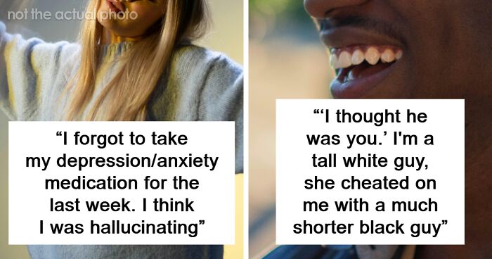“Forgot To Take My Medication”: 80 Wildest Ways People Justified Their Affairs To Their Partners