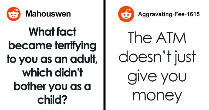“What Fact Became Terrifying To You As An Adult, Which You Didn’t Notice As A Child?” (30 Answers)