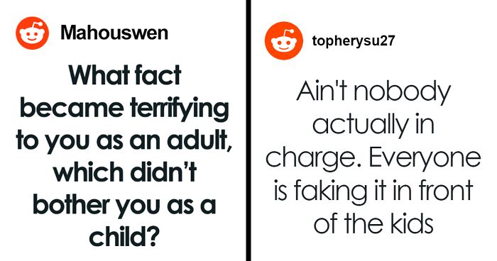 “What Fact Became Terrifying To You As An Adult, Which You Didn’t Notice As A Child?” (50 Answers)