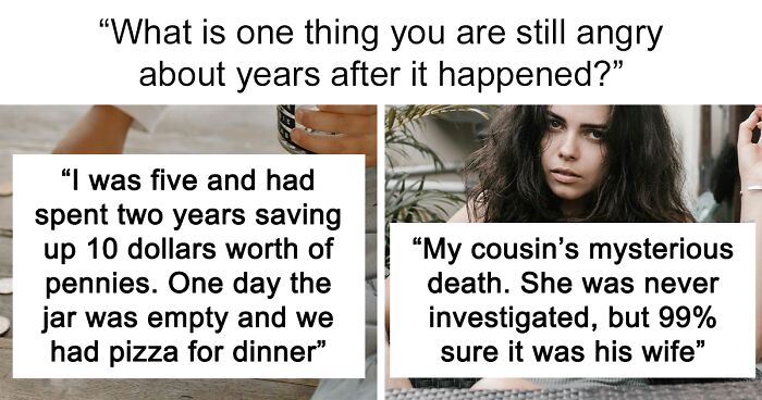 “I’ll Never Forget”: 53 People Confess The One Thing They Are Still Angry About Years Later