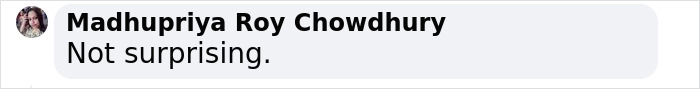 "Screenshot of a comment by Madhupriya Roy Chowdhury stating, 'Not surprising.' "Screenshot of a comment by Madhupriya Roy Chowdhury stating, 'Not surprising.'