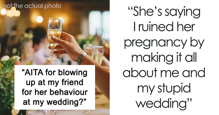 “AITA For Blowing Up At My Friend For Her Behavior At My Wedding?”