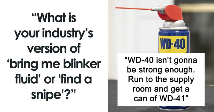 46 Workers Share Their Industry’s Equivalent Of “Bring Me Blinker Fluid” And They’re Hilarious