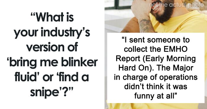 46 Equivalents Of “Bring Me Blinker Fluid” Across Different Industries, According To Insiders
