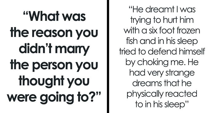“What Was The Reason You Didn’t Marry The Person You Thought You Were Going To?” (45 Answers)