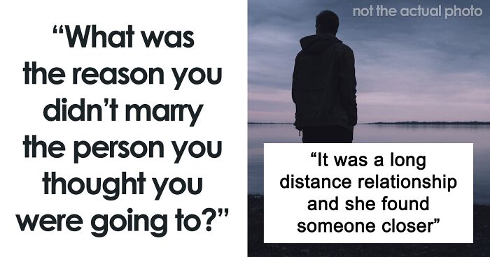 “Very Strange Dreams”: 45 People Who Ended Up Not Marrying Someone They Intended To