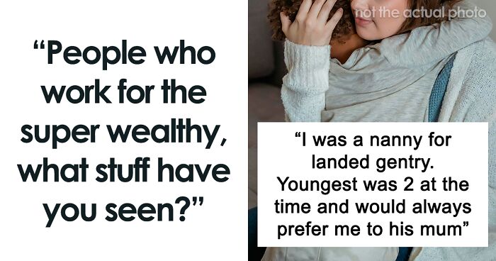 40 Secrets Of The Rich, Shared By Netizens Who Used To Work For Them