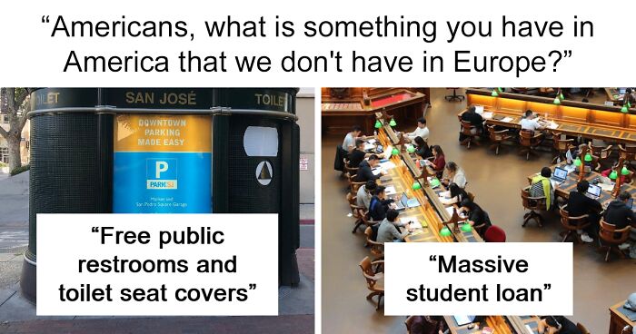 63 Americans Answer “What Is Something You Have In America That We Don’t Have In Europe?”