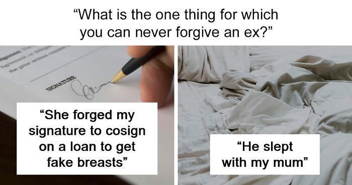“I Think My Spirit Left My Body”: 75 People Reveal What They Can’t Forgive Their Exes For