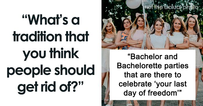 38 People Share Traditions And Social Expectations That They’re Sick And Tired Of