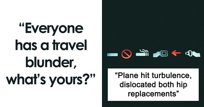 54 Travelers Reveal Their Most Regrettable Travel Mistakes And Lessons Learned