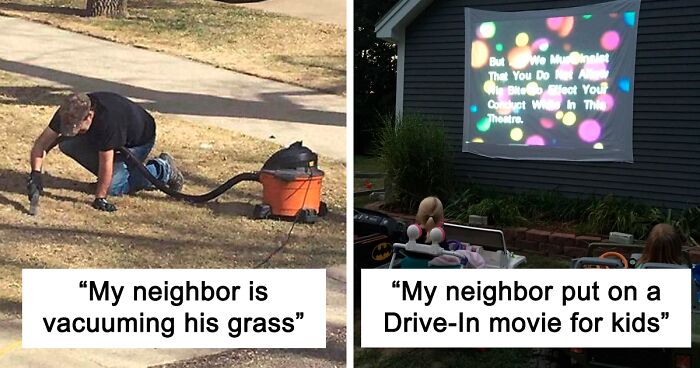 60 Times People Felt Pure Joy Living Next Door To Their Funny Neighbors (New Pics)